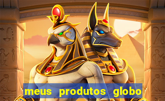 meus produtos globo com pagamento